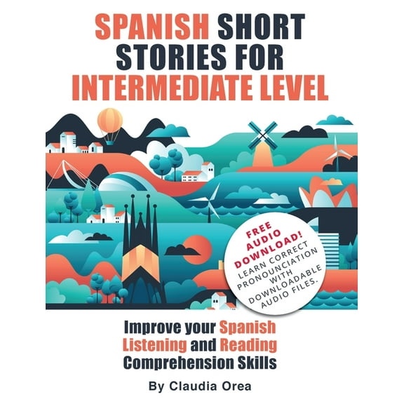 Spanish Short Stories for Intermediate Level: Improve Your Spanish Listening and Reading Comprehension Skills, (Paperback)