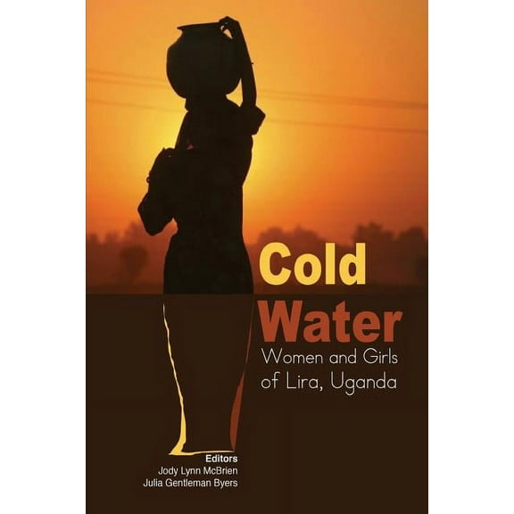 Cold Water: Women and Girls of Lira, Uganda (Paperback)