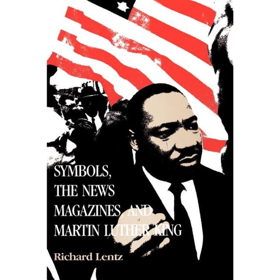 Symbols, the News Magazines and Martin Luther King, (Paperback)