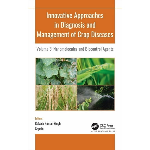 Innovative Approaches in Diagnosis and Management of Crop Diseases: Volume 3: Nanomolecules and Biocontrol Agents, (Hardcover)
