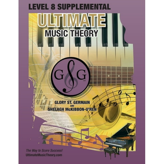 LEVEL 8 Supplemental - Ultimate Music Theory: The LEVEL 8 Supplemental Workbook is designed to be (Paperback) by Glory St Germain, Shelagh McKibbon U'Ren