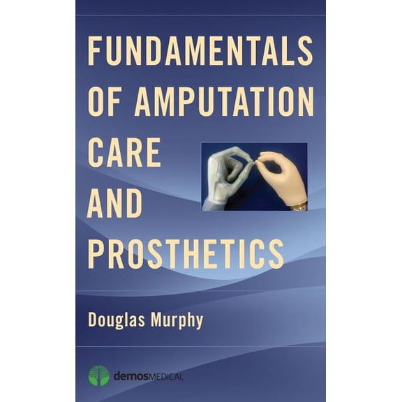 Fundamentals of Amputation Care and Prosthetics, (Paperback)