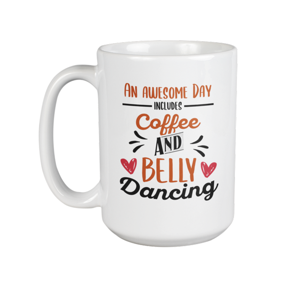 Coffee And Belly Dancing, Dancer Themed Coffee & Tea Gift Mug (15oz)
