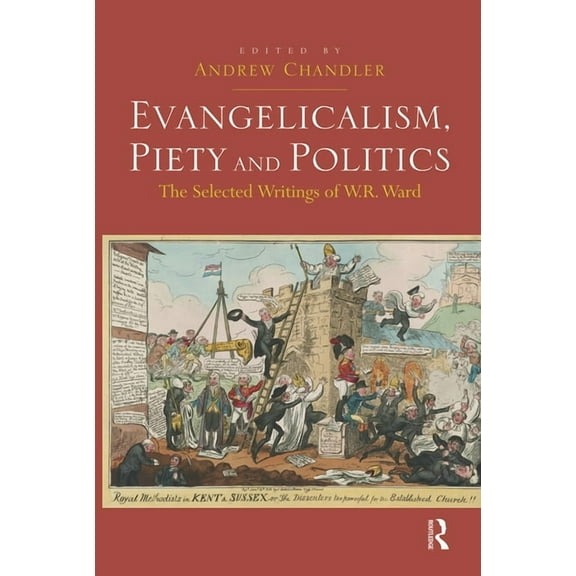 Evangelicalism, Piety and Politics: The Selected Writings of W.R. Ward, (Paperback)