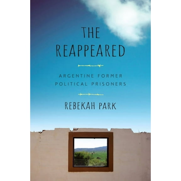 Genocide, Political Violence, Human Righ The Reappeared: Argentine Former Political Prisoners, (Paperback)