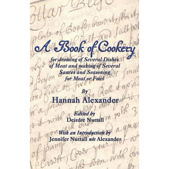 A Book of Cookery for Dressing of Several Dishes of Meat and Making of Several Sauces and Seasoning for Meat or Fowl (Paperback)