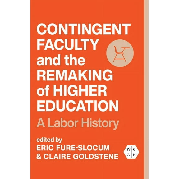 Working Class in American History Contingent Faculty and the Remaking of Higher Education: A Labor History, (Paperback)