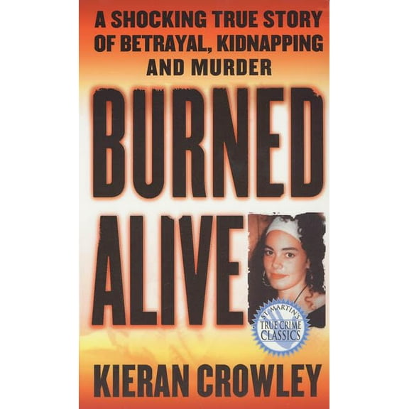 Pre-Owned Burned Alive: A Shocking True Story of Betrayal, Kidnapping, and Murder (Mass Market Paperback) 0312970307 9780312970307
