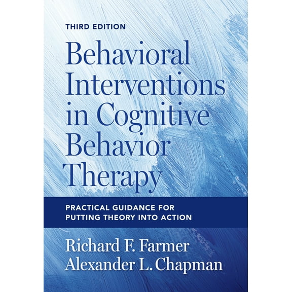Behavioral Interventions in Cognitive Behavior Therapy: Practical Guidance for Putting Theory Into Action, (Paperback)
