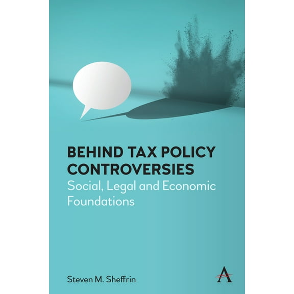 Anthem Critical Introductions Behind Tax Policy Controversies: Social, Legal and Economic Foundations, (Paperback)