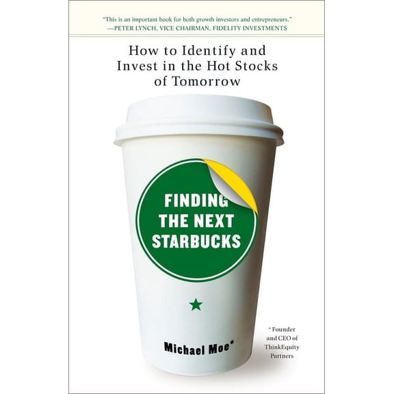 Finding the Next Starbucks : How to Identify and Invest in the Hot Stocks of Tomorrow (Paperback)