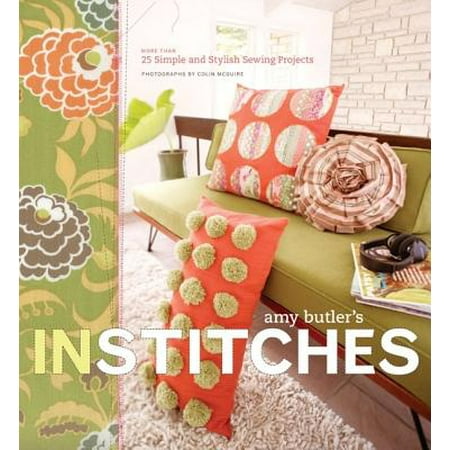 - Amy Butler's In Stitches : More Than 25 Simple and Stylish Sewing Projects