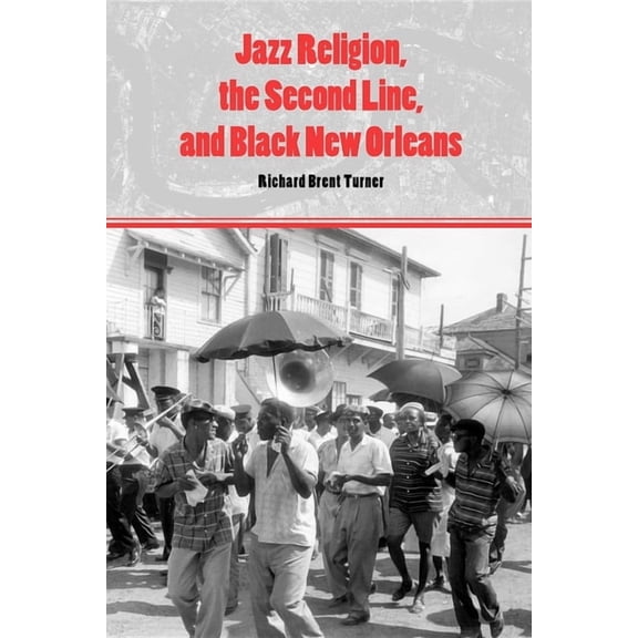 Jazz Religion, the Second Line, and Black New Orleans, (Paperback)