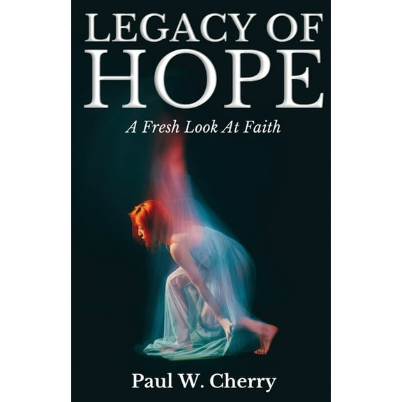 Legacy Of Hope: A Fresh Look At Faith, (Paperback)