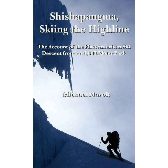 Shishapangma, Skiing the Highline: The Account of the First American Ski Descent from an 8000-Meter Peak, (Hardcover)