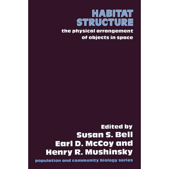 Population and Community Biology Habitat Structure: The Physical Arrangement of Objects in Space, Book 8, (Paperback)