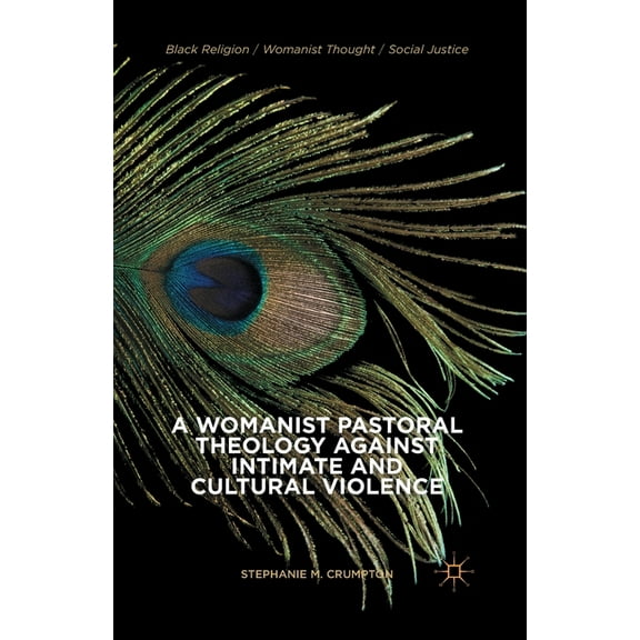 Black Religion/Womanist Thought/Social J A Womanist Pastoral Theology Against Intimate and Cultural Violence, (Paperback)