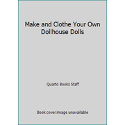 Make and Clothe Your Own Dollhouse Dolls [Hardcover - Used]