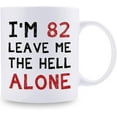thumbnail image 2 of 82nd Birthday Gifts for Women Men - I''m 82 Leave Me The Hell Alone Mug - 82 Year Old Birthday Gifts for Mom, Dad, Husband, Wife, Brother, Sisters, Grandma, Grandpa, Friends - 11 oz Coffee Mug, 2 of 6