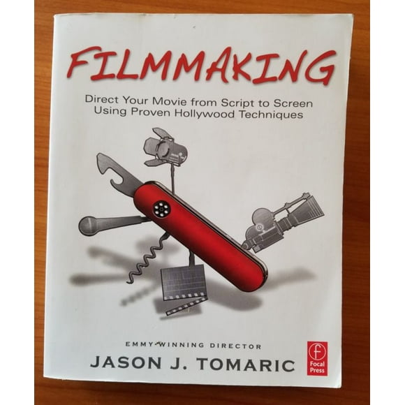 Filmmaking: Dirigez Votre Film du Scénario à l'Écran en Utilisant des Techniques Hollywoodiennes Prouvées