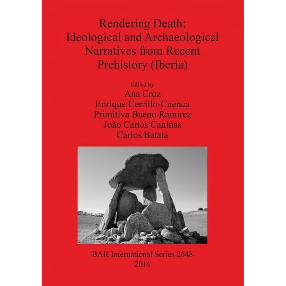 BAR International: Rendering Death: Ideological and Archaeological Narratives from Recent Prehistory (Iberia) (Paperback)