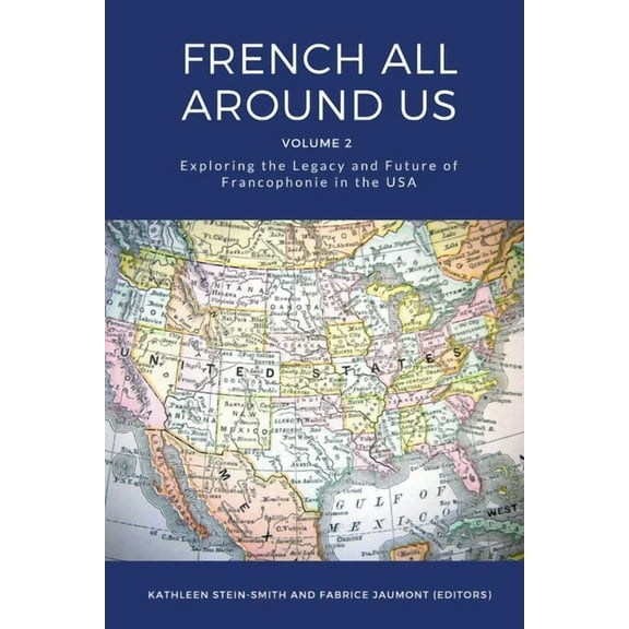 French All Around Us: Exploring the Legacy and Future of Francophonie in the USA, (Paperback)