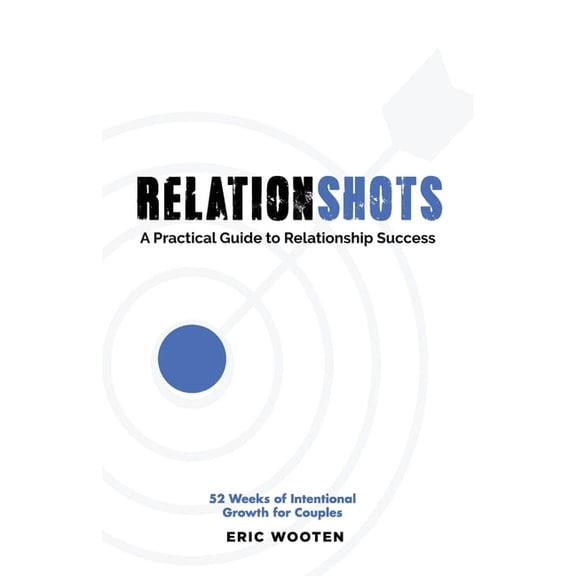 Relationshots: A Practical Guide to Relationship Success, (Paperback)