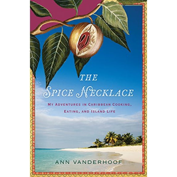 Pre-Owned The Spice Necklace: My Adventures in Caribbean Cooking, Eating, and Island Life (Hardcover) 0618685375 9780618685370