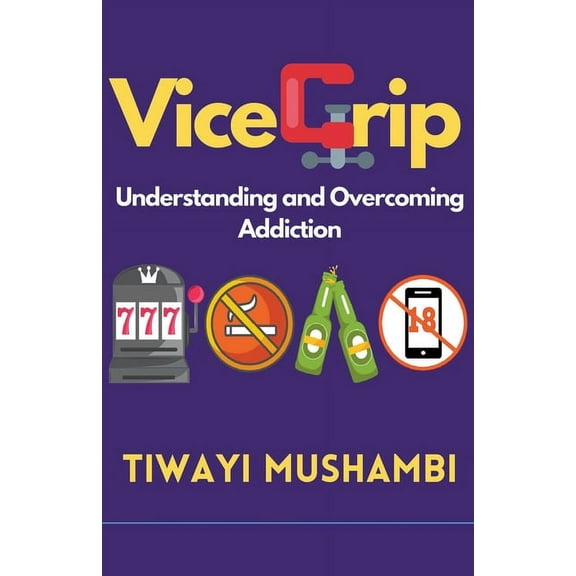 Vice Grip: Understanding and Overcoming Addiction, (Paperback)