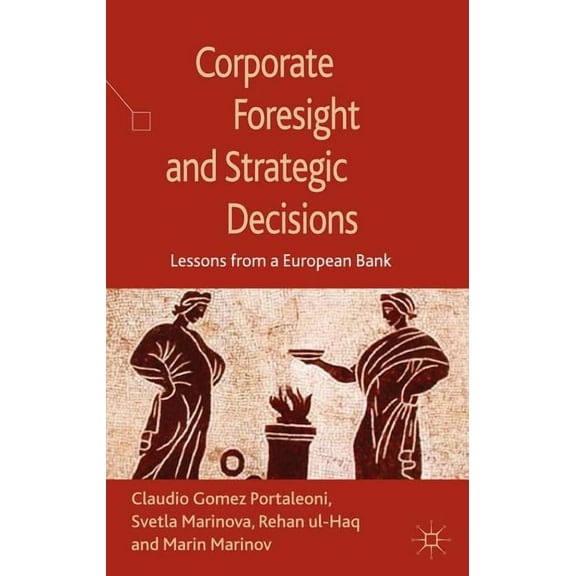 Corporate Foresight and Strategic Decisions: Lessons from a European Bank, (Hardcover)