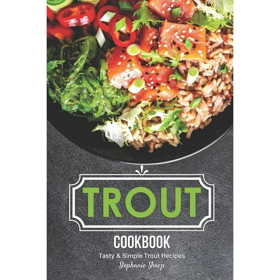 Trout Cookbook: Tasty & Simple Trout Recipes (Paperback)