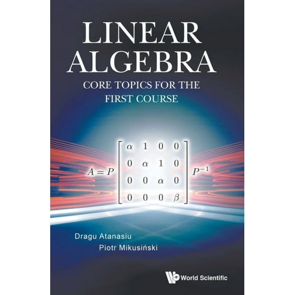 Linear Algebra: Core Topics for the First Course, (Hardcover)