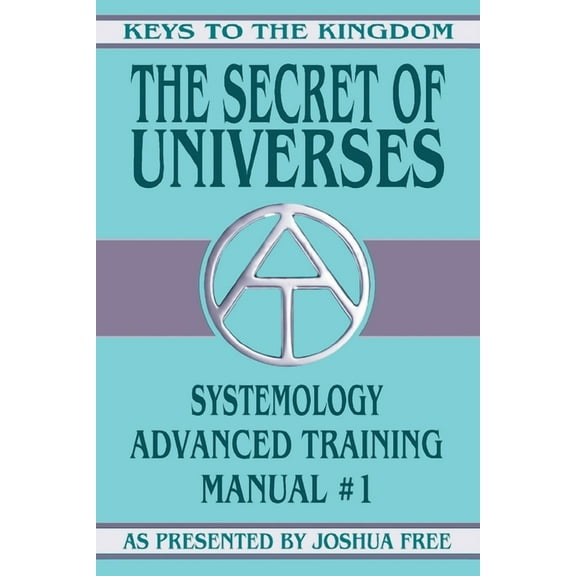 Keys to the Kingdom The Secret of Universes: Systemology Advanced Training Course Manual #1, Book 1, (Paperback)