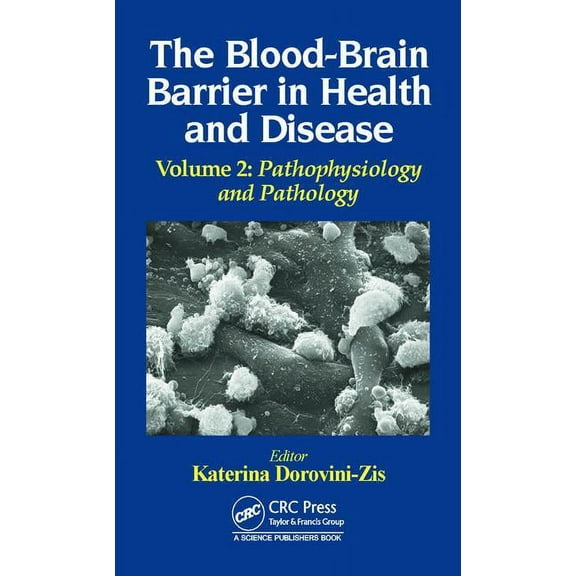 The Blood-Brain Barrier in Health and Disease, Volume Two: Pathophysiology and Pathology, (Hardcover)