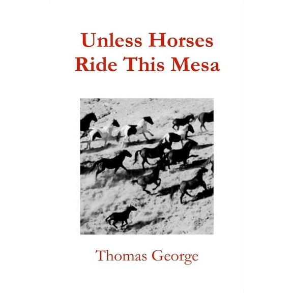 Unless Horses Ride This Mesa, (Paperback)