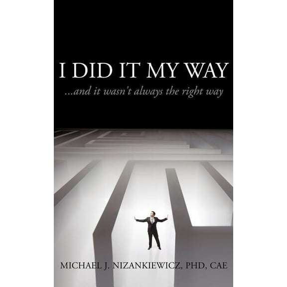 I Did It My Way: ...and it wasn't always the right way, (Paperback)