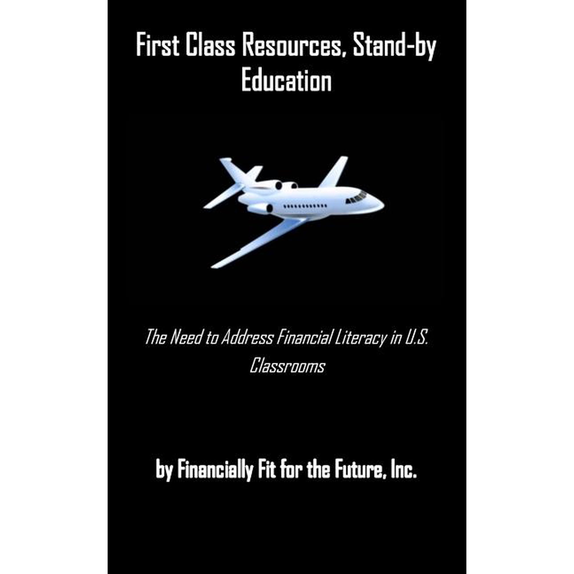 First Class Resources, Stand-by Education: A Need to Address Financial Literacy in U.S. Classrooms, (Paperback)