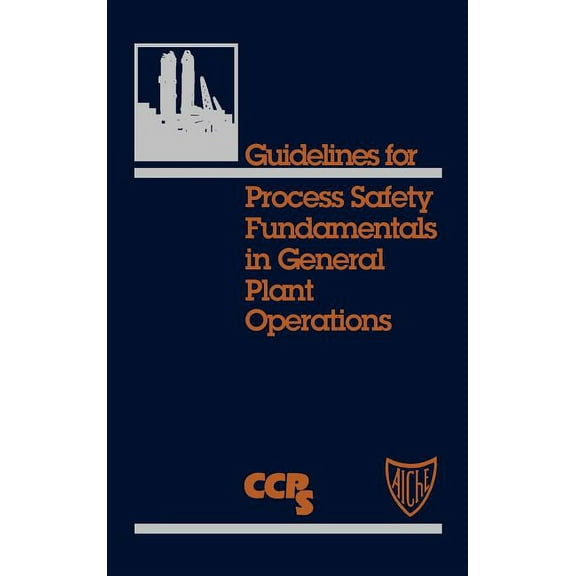 Guidelines for Process Safety Fundamentals in General Plant Operations (Hardcover)