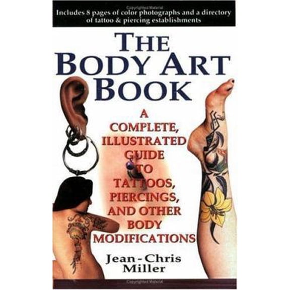 Pre-Owned The Body Art Book : A Complete, Illustrated Guide to Tattoos, Piercings, and Other Body Modifications (Paperback) 042515985X 9780425159859
