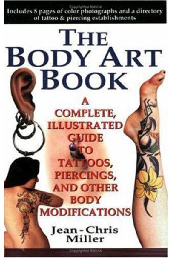 Pre-Owned The Body Art Book : A Complete, Illustrated Guide to Tattoos, Piercings, and Other Body Modifications (Paperback) 042515985X 9780425159859
