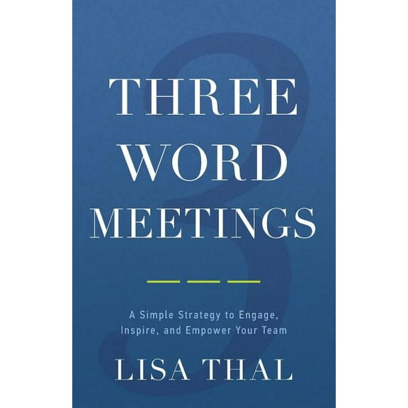 Three Word Meetings : A Simple Strategy to Engage, Inspire, and Empower Your Team (Paperback)