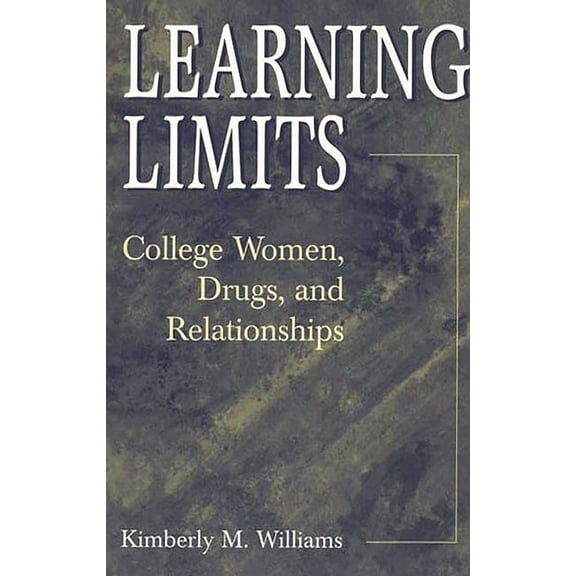 Learning Limits: College Women, Drugs, and Relationships, (Paperback)