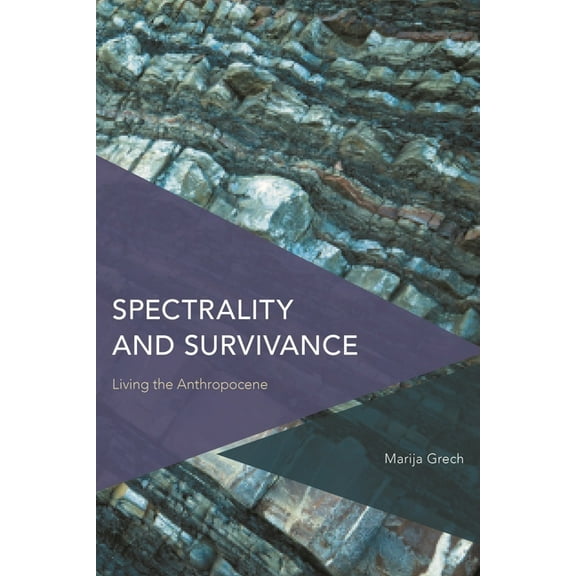 Critical Perspectives on Theory, Culture Spectrality and Survivance: Living the Anthropocene, (Hardcover)