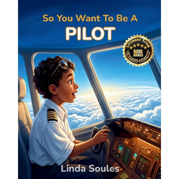 So You Want to Be A... So You Want To Be A Pilot: A Kids' Guide to Aviation, Flight Training, Airplanes and Airports, and the Skilled Pilots Wh, Book 13, (Paperback)