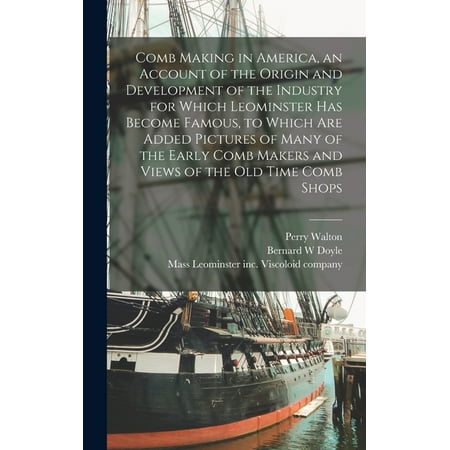 Comb Making in America an Account of the Origin and Development of the Industry for Which Leominster Has Become Famous (Hardcover)