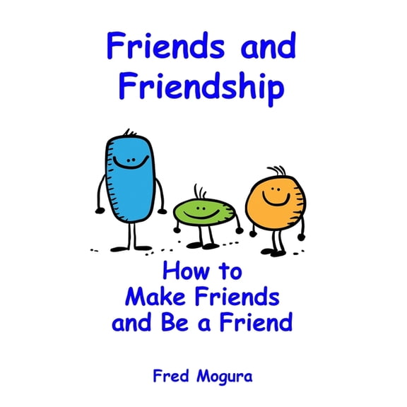 Friends and Friendship: How to Make Friends and Be a Friend, (Paperback)