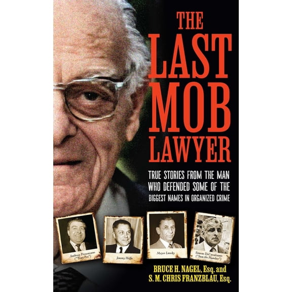 The Last Mob Lawyer: True Stories from the Man Who Defended Some of the Biggest Names in Organized Crime, (Hardcover)