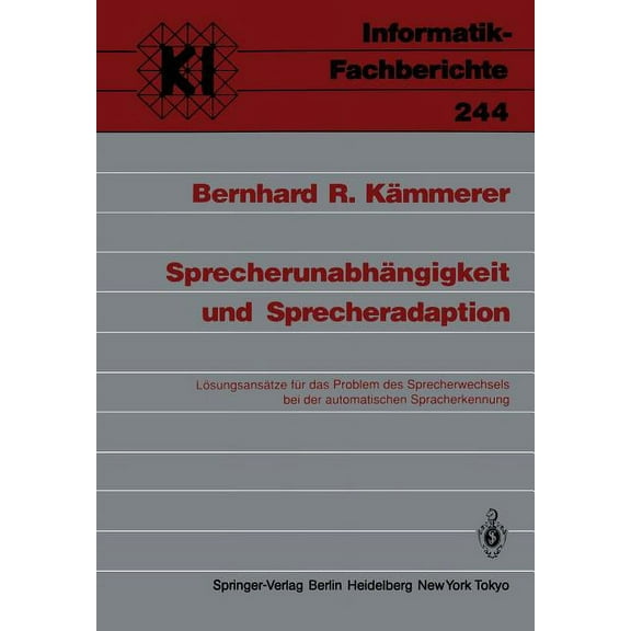 Informatik-Fachberichte SprecherunabhÃ¤ngigkeit Und Sprecheradaption: LÃ¶sungsansÃ¤tze FÃ¼r Das Problem Des Sprecherwechsels Bei Der Automatischen S, Book 244, (Paperback)