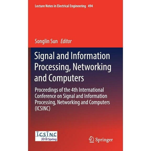 Lecture Notes in Electrical Engineering Signal and Information Processing, Networking and Computers: Proceedings of the 4th International Conference on Signal a, Book 494, (Hardcover)