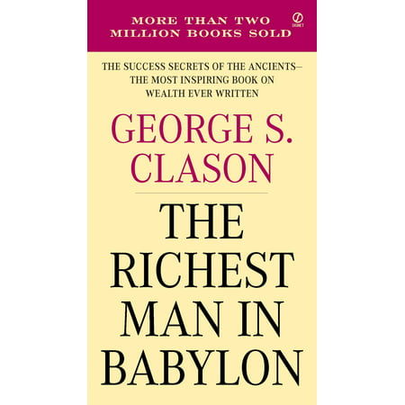 The Richest Man in Babylon : The Success Secrets of the Ancients--the Most Inspiring Book on Wealth Ever